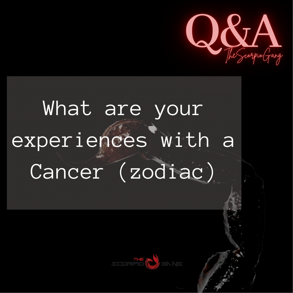 What are your experiences with a Cancer (zodiac)?