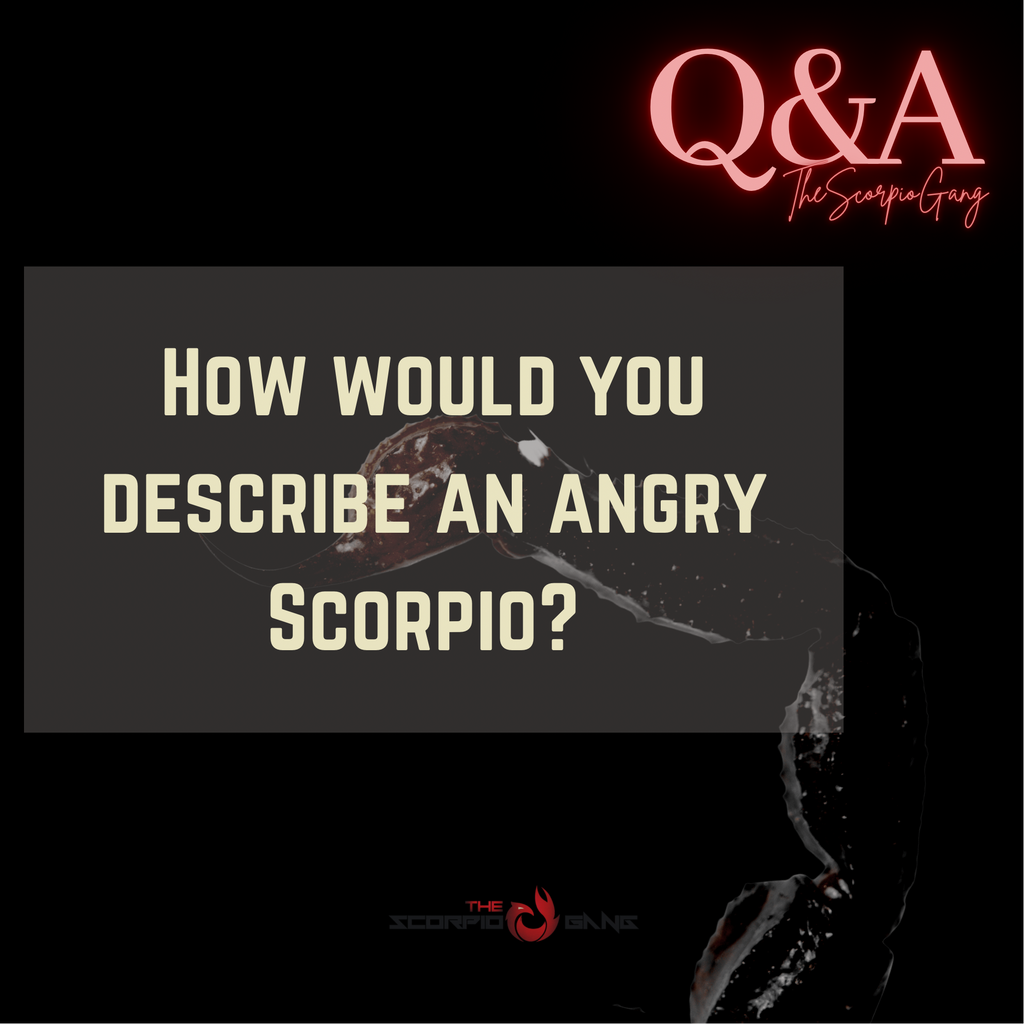 How would you describe an angry Scorpio?