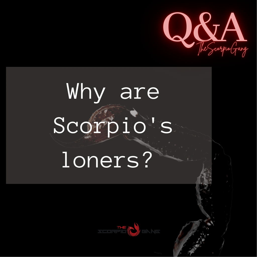 Why are Scorpios loners?