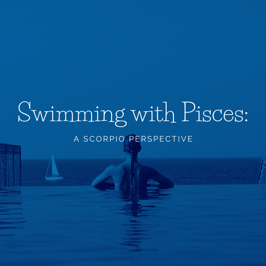 Swimming with Pisces: A Scorpio Perspective