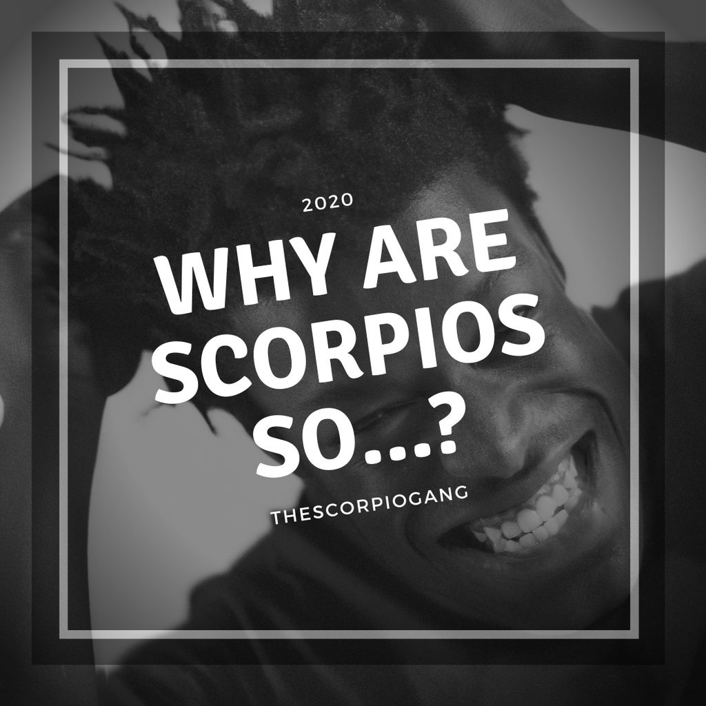 Why are Scorpios so...