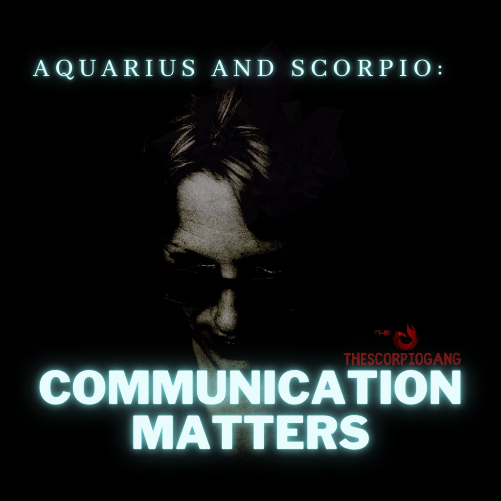 Aquarius and Scorpio: Communication Matters