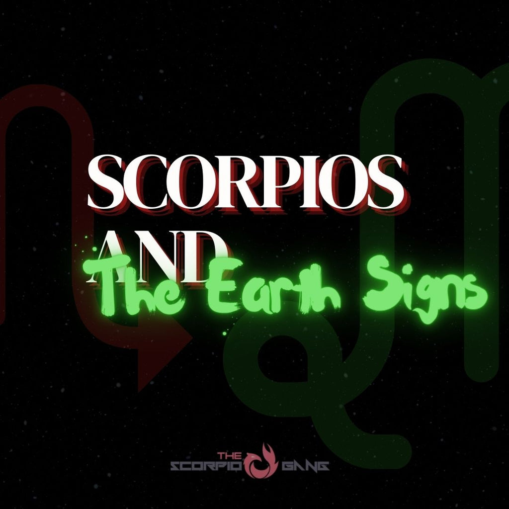 Scorpio and the Earth Signs
